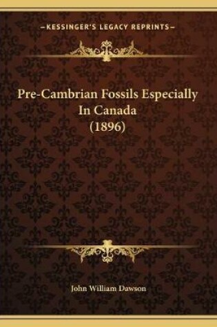 Cover of Pre-Cambrian Fossils Especially In Canada (1896)