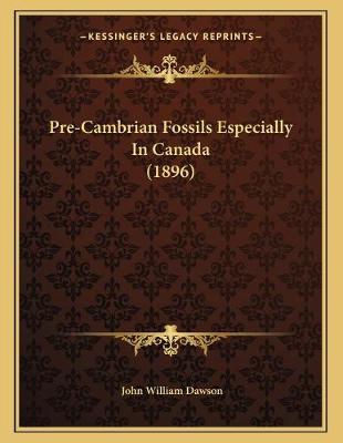 Book cover for Pre-Cambrian Fossils Especially In Canada (1896)