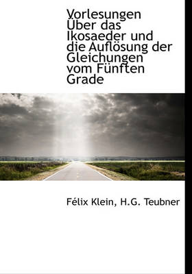 Book cover for Vorlesungen Uber Das Ikosaeder Und Die Auflosung Der Gleichungen Vom Funften Grade