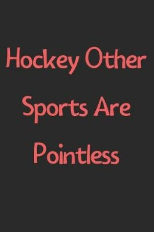 Cover of Hockey Other Sports Are Pointless