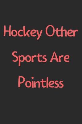 Book cover for Hockey Other Sports Are Pointless