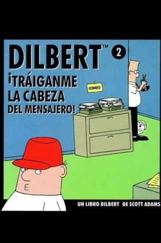 Cover of Dilbert, Traedme La Cabeza De Willy El Recadero