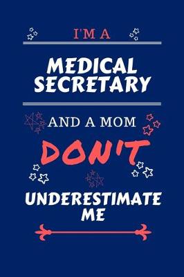 Book cover for I'm A Medical Secretary And A Mom Don't Underestimate Me