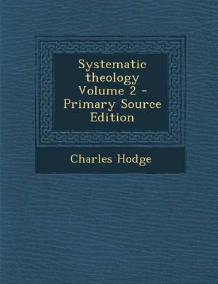 Book cover for Systematic Theology Volume 2 - Primary Source Edition