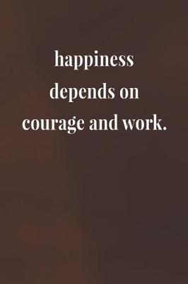 Book cover for Happiness Depends On Courage And Work.