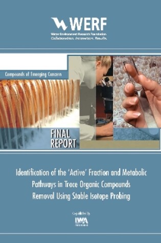 Cover of Identification of the 'Active' Fraction and Metabolic Pathways in Trace Organic Contaminants Removal Using Stable Isotope Probing