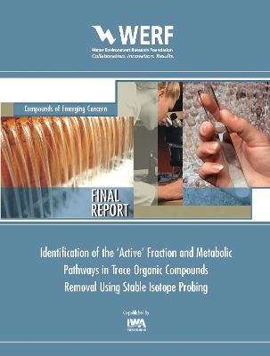 Cover of Identification of the 'Active' Fraction and Metabolic Pathways in Trace Organic Contaminants Removal Using Stable Isotope Probing