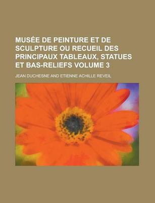 Book cover for Musee de Peinture Et de Sculpture Ou Recueil Des Principaux Tableaux, Statues Et Bas-Reliefs Volume 3