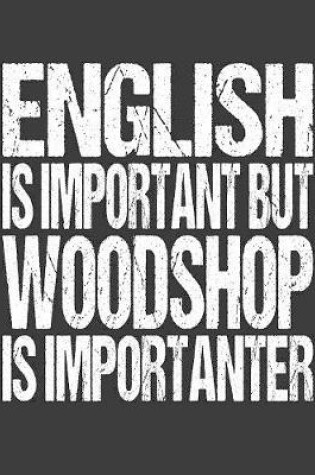 Cover of English Is Important But Woodshop Is Importanter