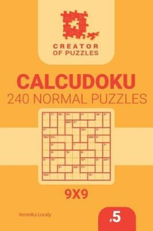 Cover of Creator of puzzles - Calcudoku 240 Normal (Volume 5)