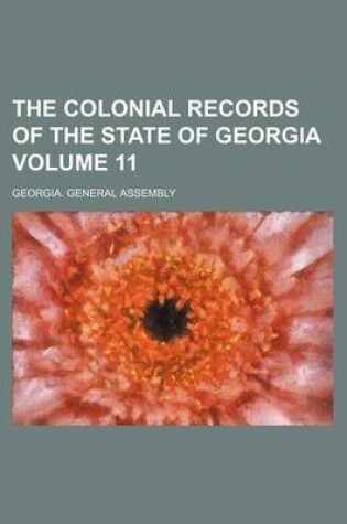 Cover of The Colonial Records of the State of Georgia Volume 11