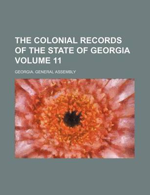 Book cover for The Colonial Records of the State of Georgia Volume 11