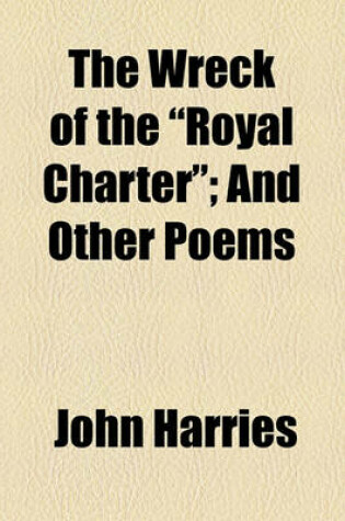 Cover of The Wreck of the "Royal Charter"; And Other Poems