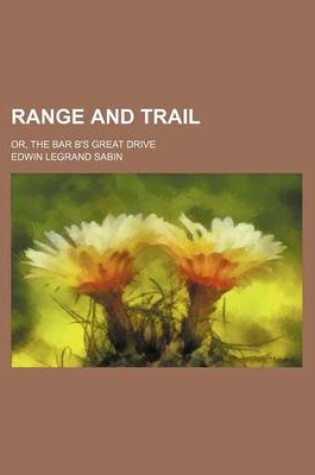 Cover of Range and Trail; Or, the Bar B's Great Drive