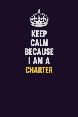 Book cover for Keep Calm Because I Am A Charter