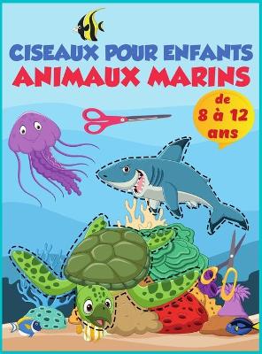 Book cover for Ciseaux - Animaux de la mer - Cahier d'activites prescolaires pour enfants