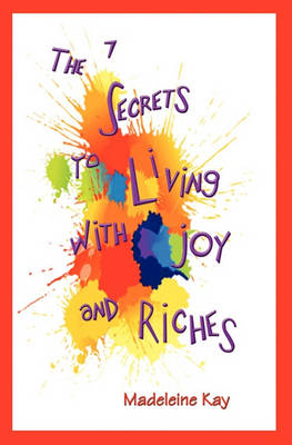 Cover of The 7 Secrets to Living with Joy and Riches