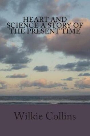 Cover of Heart and Science A Story of the Present Time