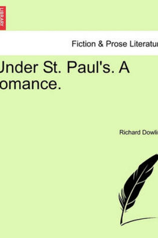 Cover of Under St. Paul's. a Romance, Vol. I