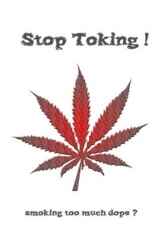 Cover of Stop Toking: Smoking Too Much Dope?