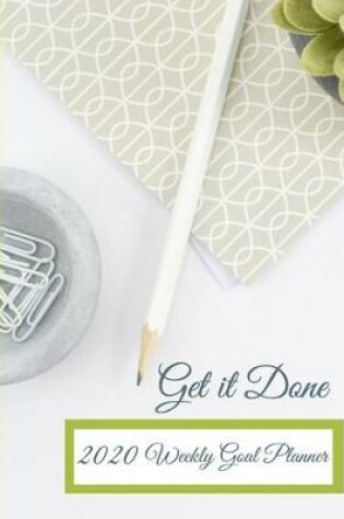 Cover of Get It Done 2020 Weekly Goal Planner