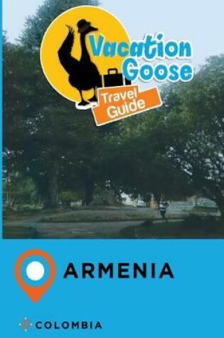 Cover of Vacation Goose Travel Guide Armenia Colombia