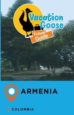 Book cover for Vacation Goose Travel Guide Armenia Colombia