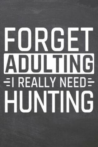 Cover of Forget Adulting I Really Need Hunting