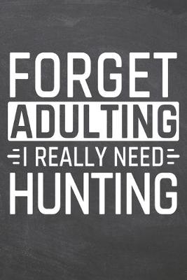 Book cover for Forget Adulting I Really Need Hunting