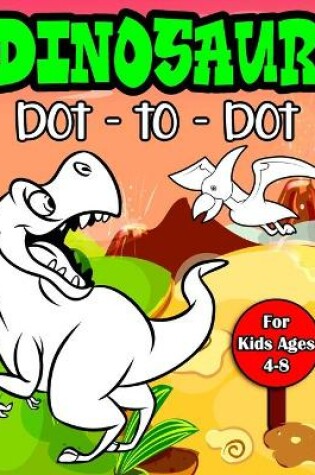 Cover of Dinosaur Dot to Dot For Kids Ages 4-8