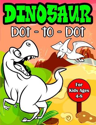 Book cover for Dinosaur Dot to Dot For Kids Ages 4-8