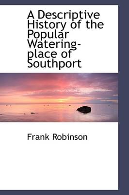 Book cover for A Descriptive History of the Popular Watering-Place of Southport