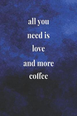 Book cover for All You Need Is Love And More Coffee