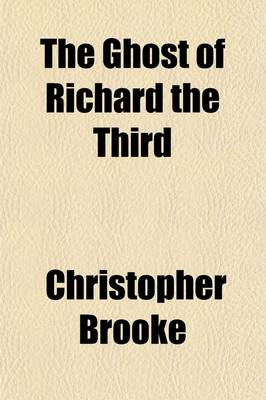 Book cover for The Ghost of Richard the Third (Volume 22); A Poem, Printed in 1614, and Founded Upon Shakespeare's Historical Play. Reprinted from the Only Known Cop