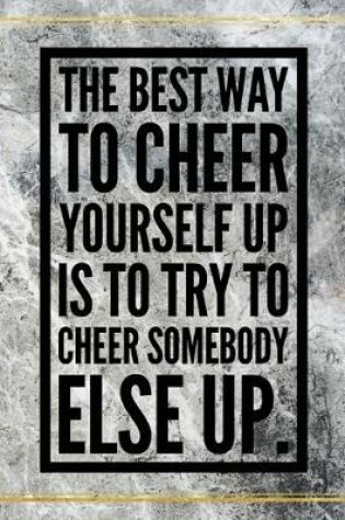 Cover of The best way to cheer yourself up is to try to cheer somebody else up.