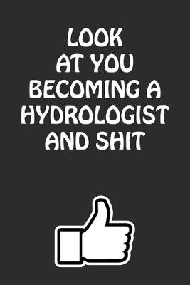 Book cover for Look at You Becoming a Hydrologist and Shit