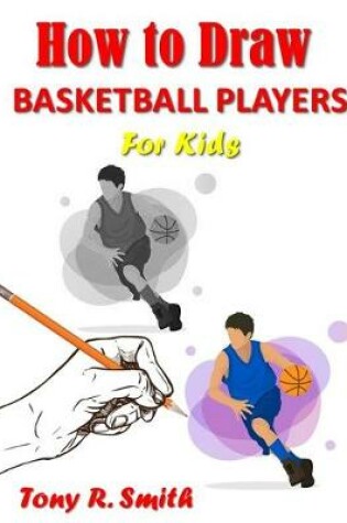 Cover of How to Draw Basketball Players for Kids