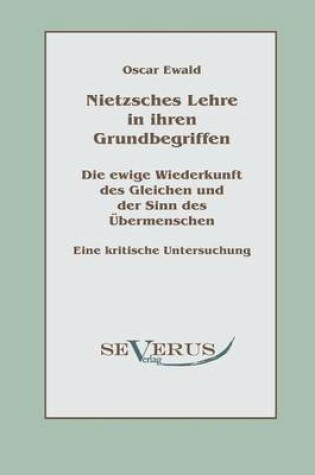 Cover of Nietzsches Lehre in ihren Grundbegriffen - Die ewige Wiederkunft des Gleichen und der Sinn des UEbermenschen