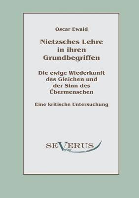 Book cover for Nietzsches Lehre in ihren Grundbegriffen - Die ewige Wiederkunft des Gleichen und der Sinn des UEbermenschen