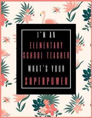 Book cover for I'm An Elementary School Teacher, What's Your Superpower?
