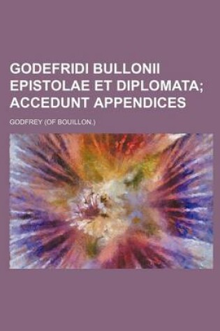 Cover of Godefridi Bullonii Epistolae Et Diplomata