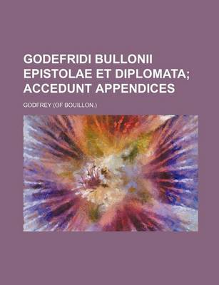 Book cover for Godefridi Bullonii Epistolae Et Diplomata