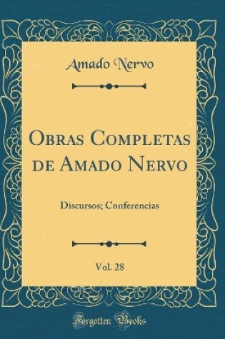 Cover of Obras Completas de Amado Nervo, Vol. 28: Discursos; Conferencias (Classic Reprint)