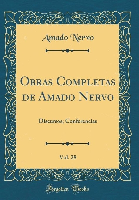 Book cover for Obras Completas de Amado Nervo, Vol. 28: Discursos; Conferencias (Classic Reprint)