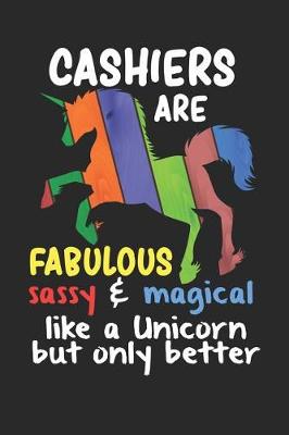 Book cover for Cashiers Are Fabulous Sassy & Magical Like a Unicorn But Only Better