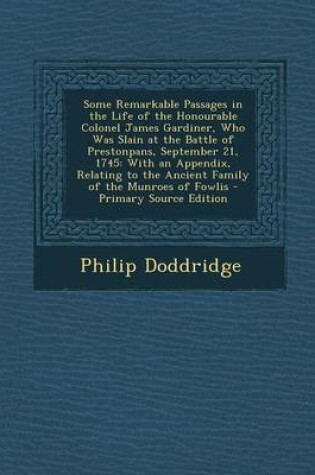 Cover of Some Remarkable Passages in the Life of the Honourable Colonel James Gardiner, Who Was Slain at the Battle of Prestonpans, September 21, 1745