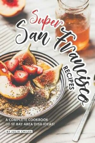 Cover of Super San Francisco Recipes