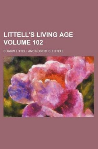 Cover of Littell's Living Age Volume 102