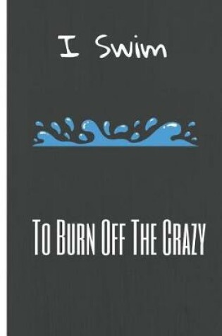 Cover of I Swim to Burn Off the Crazy