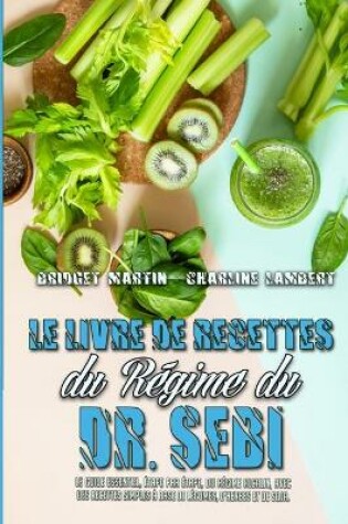 Cover of Le Livre De Recettes Du Régime Du Dr Sebi